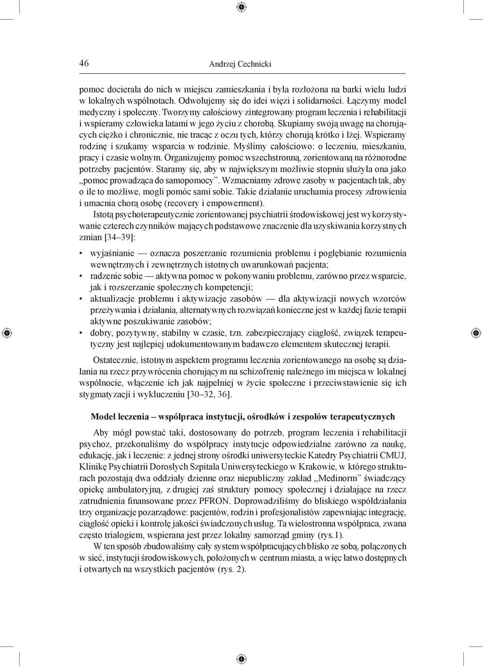 Skupiamy swoją uwagę na chorujących ciężko i chronicznie, nie tracąc z oczu tych, którzy chorują krótko i lżej. Wspieramy rodzinę i szukamy wsparcia w rodzinie.