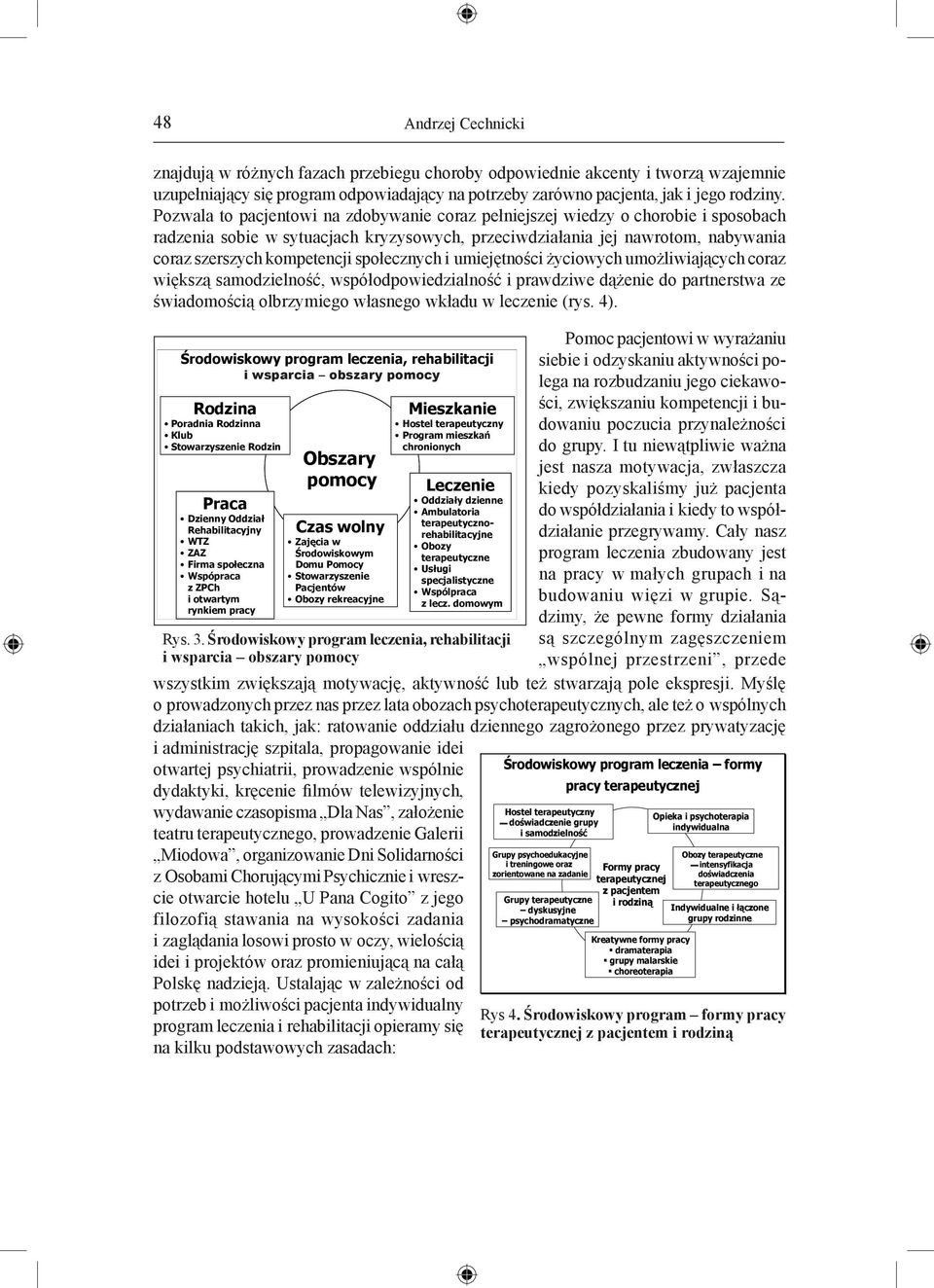 społecznych i umiejętności życiowych umożliwiających coraz większą samodzielność, współodpowiedzialność i prawdziwe dążenie do partnerstwa ze świadomością olbrzymiego własnego wkładu w leczenie (rys.
