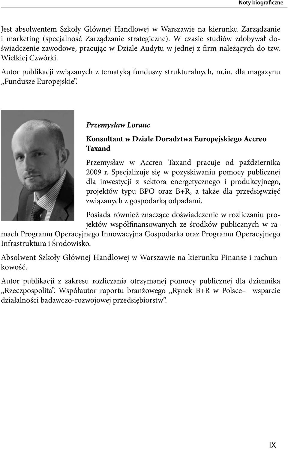 dla magazynu Fundusze Europejskie. Przemysław Loranc Konsultant w Dziale Doradztwa Europejskiego Accreo Taxand Przemysław w Accreo Taxand pracuje od października 2009 r.