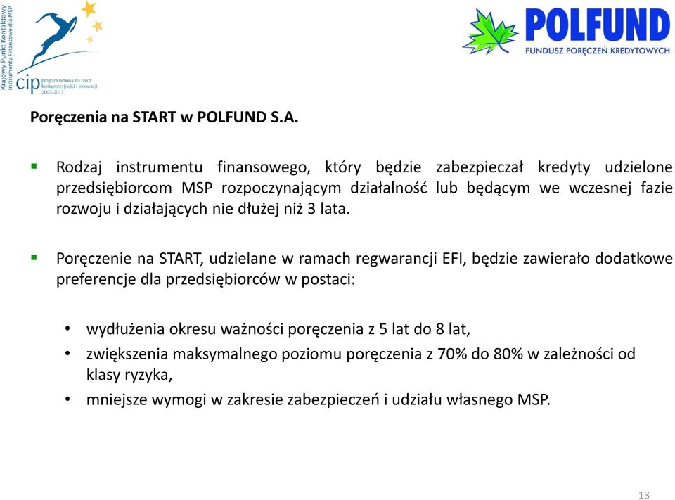 Rodzaj instrumentu finansowego, który będzie zabezpieczał kredyty udzielone przedsiębiorcom MSP rozpoczynającym działalnośd lub będącym we