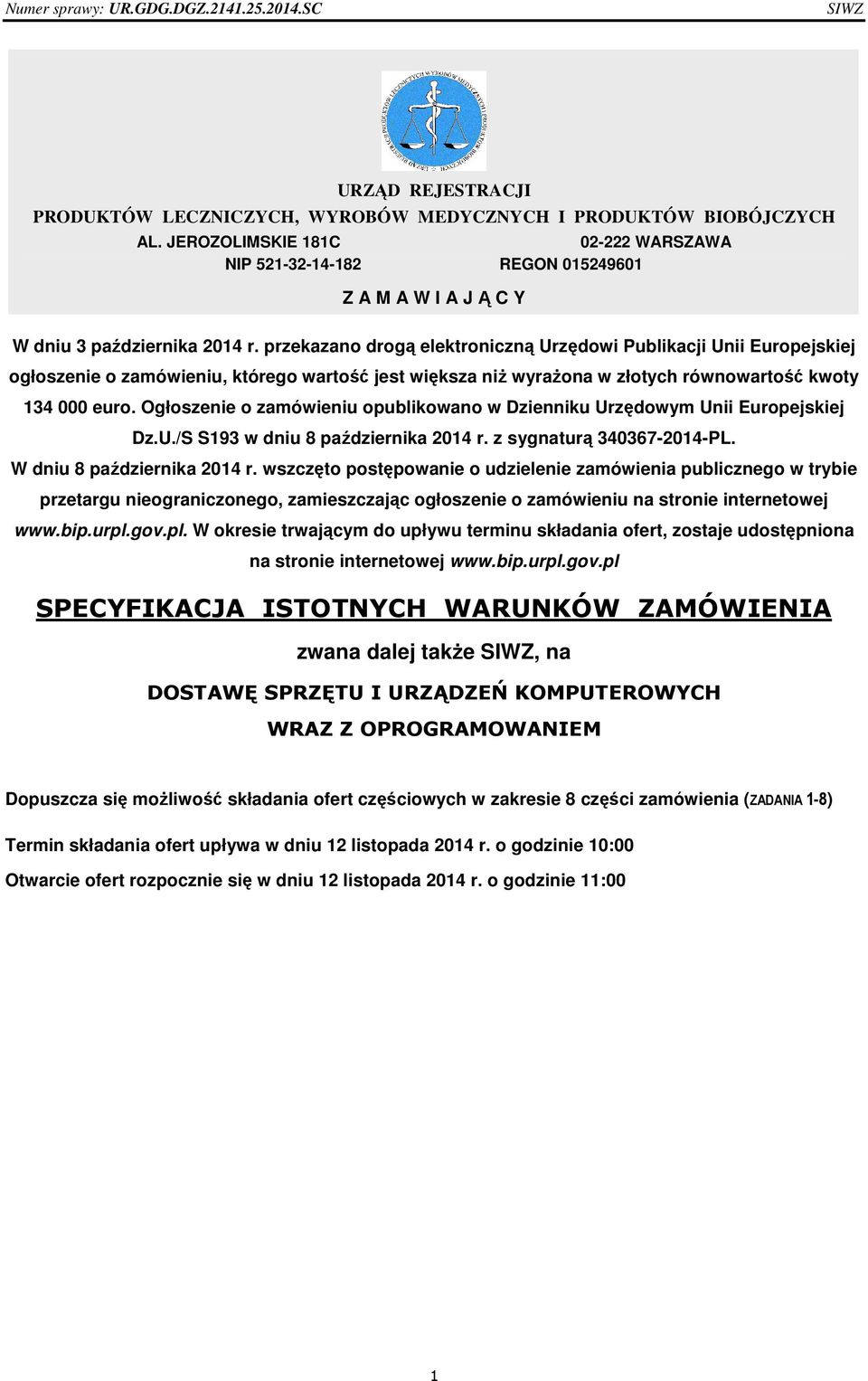 przekazano drogą elektroniczną Urzędowi Publikacji Unii Europejskiej ogłoszenie o zamówieniu, którego wartość jest większa niż wyrażona w złotych równowartość kwoty 134 000 euro.