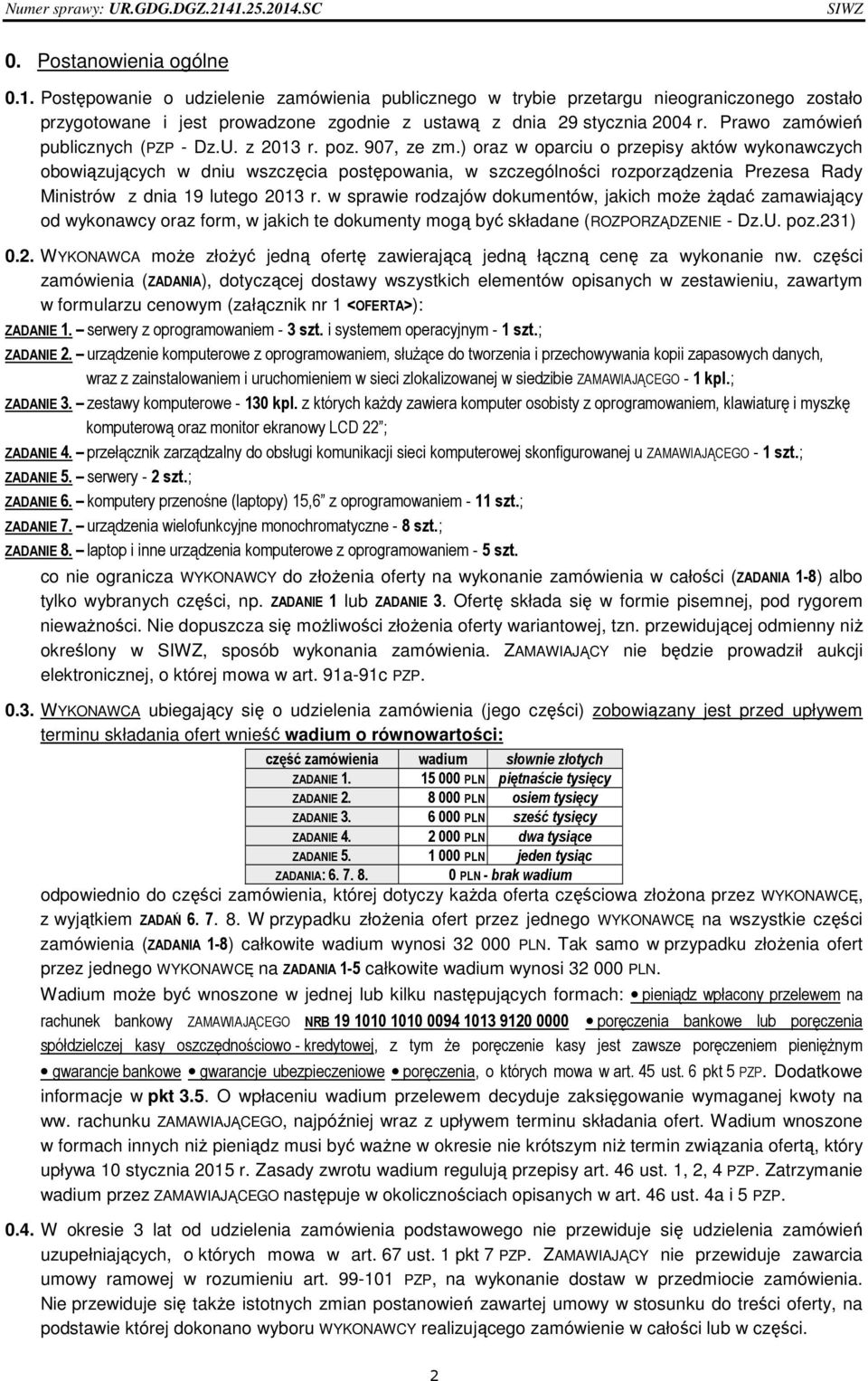 ) oraz w oparciu o przepisy aktów wykonawczych obowiązujących w dniu wszczęcia postępowania, w szczególności rozporządzenia Prezesa Rady Ministrów z dnia 19 lutego 2013 r.