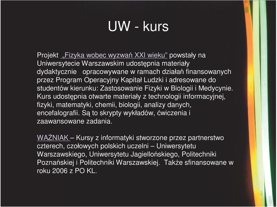 Kurs udostępnia otwarte materiały z technologii informacyjnej, fizyki, matematyki, chemii, biologii, analizy danych, encefalografii.