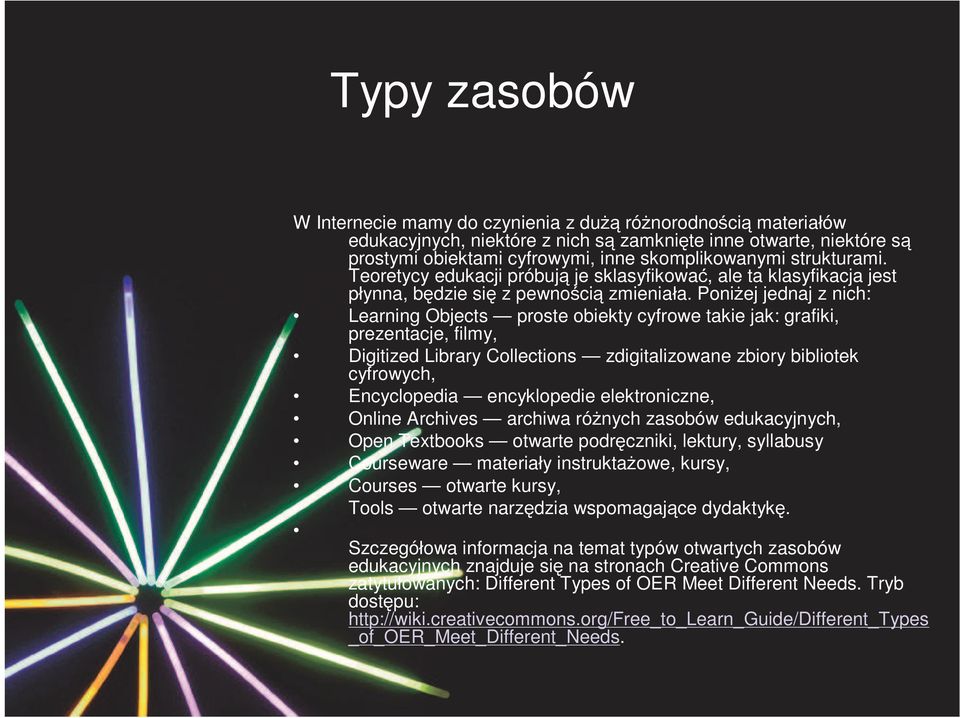 Poniżej jednaj z nich: Learning Objects proste obiekty cyfrowe takie jak: grafiki, prezentacje, filmy, Digitized Library Collections zdigitalizowane zbiory bibliotek cyfrowych, Encyclopedia