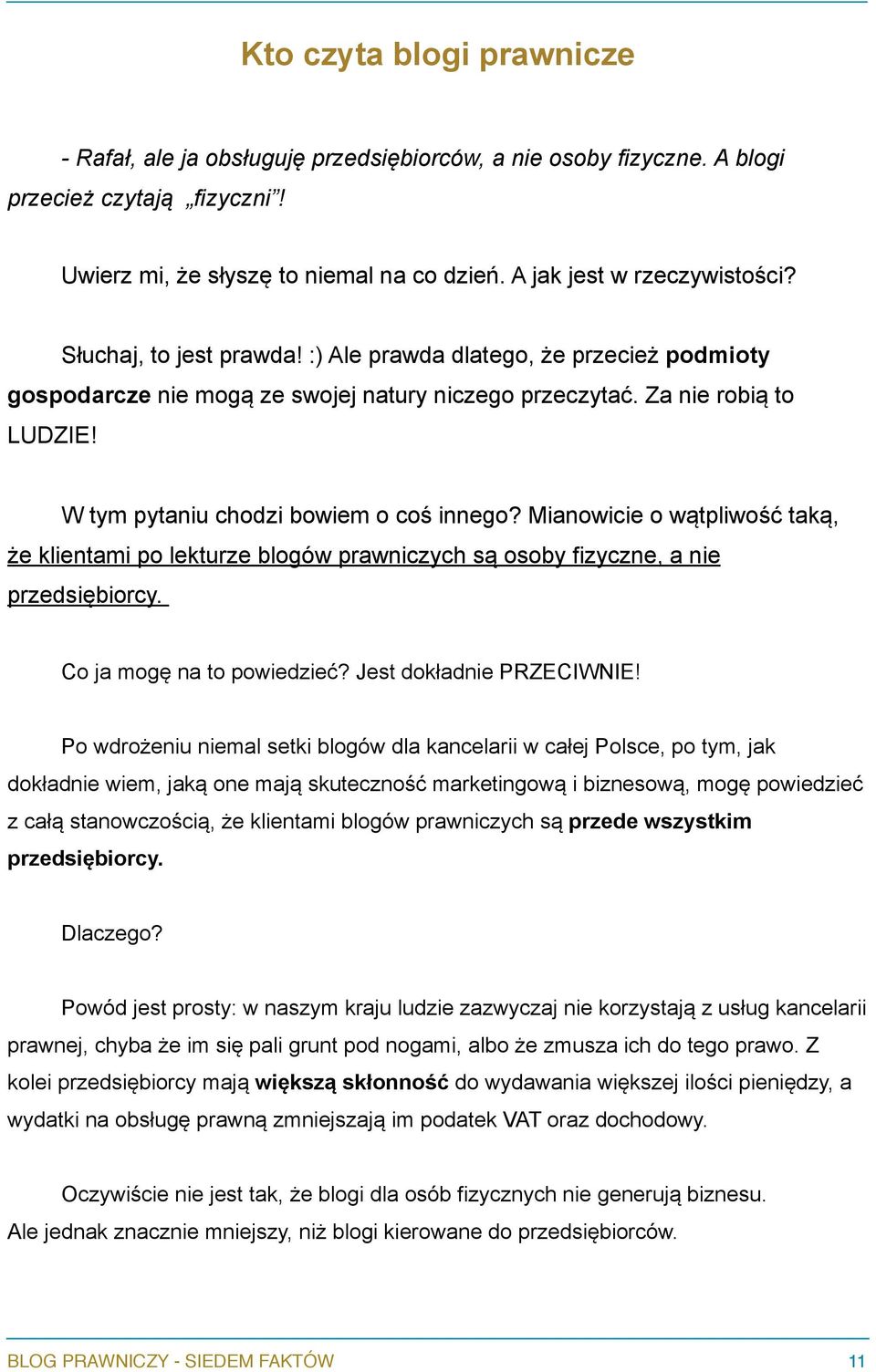 Mianowicie o wątpliwość taką, że klientami po lekturze blogów prawniczych są osoby fizyczne, a nie przedsiębiorcy. Co ja mogę na to powiedzieć?