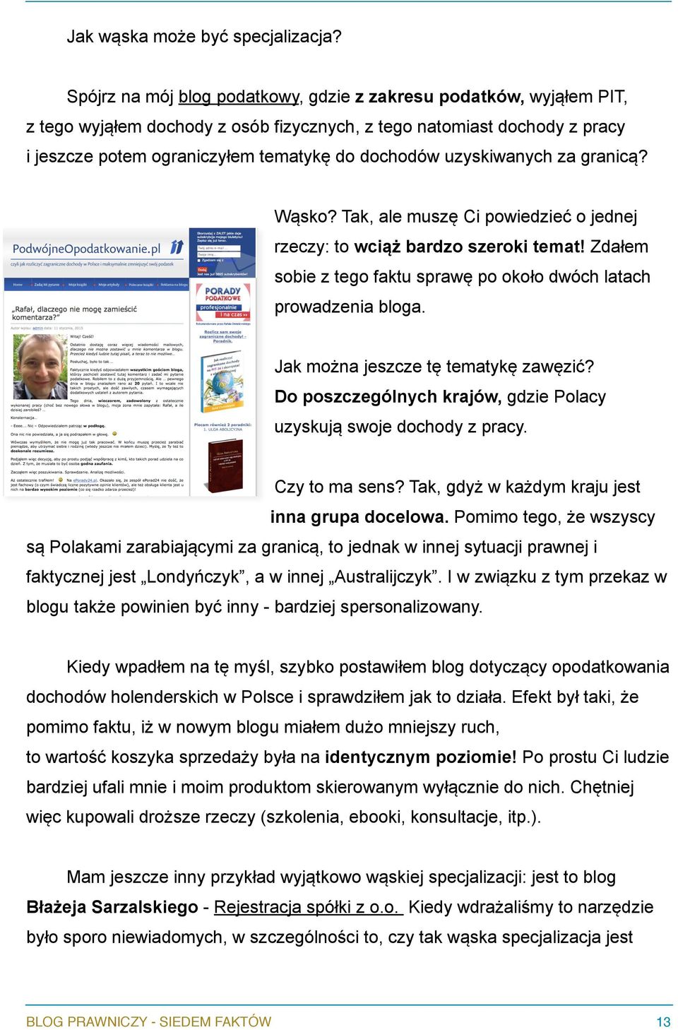 uzyskiwanych za granicą? Wąsko? Tak, ale muszę Ci powiedzieć o jednej rzeczy: to wciąż bardzo szeroki temat Zdałem sobie z tego faktu sprawę po około dwóch latach prowadzenia bloga.