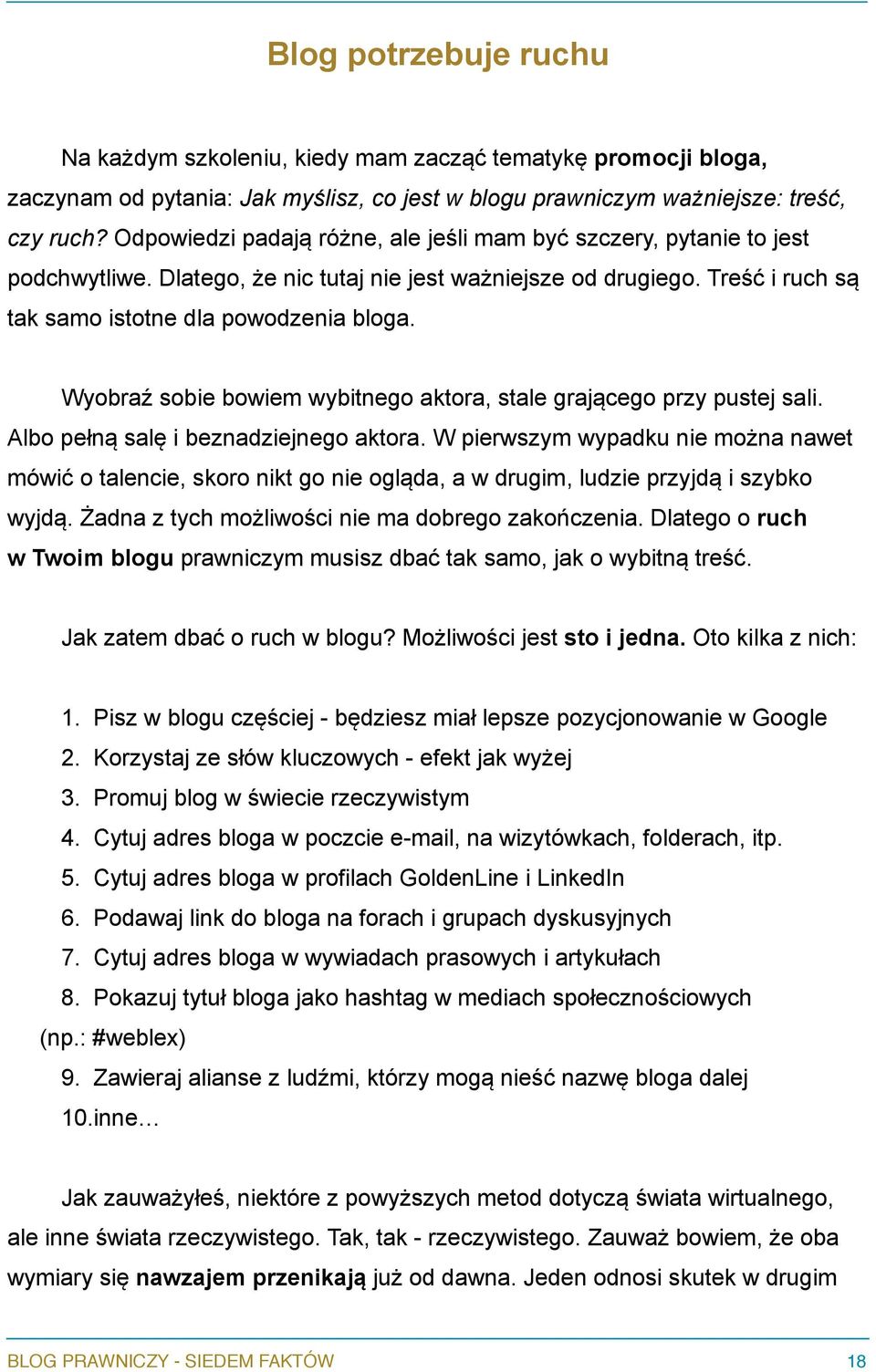 Wyobraź sobie bowiem wybitnego aktora, stale grającego przy pustej sali. Albo pełną salę i beznadziejnego aktora.