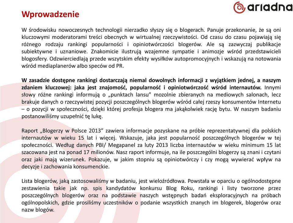 Znakomicie ilustrują wzajemne sympatie i animozje wśród przedstawicieli blogosfery.