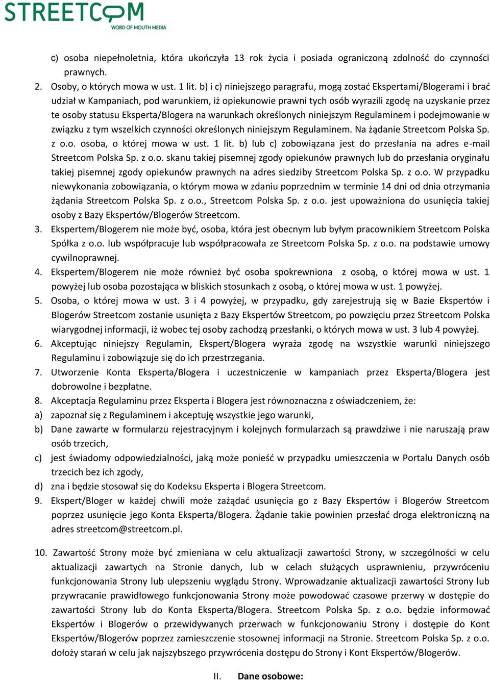 Eksperta/Blogera na warunkach określonych niniejszym Regulaminem i podejmowanie w związku z tym wszelkich czynności określonych niniejszym Regulaminem. Na żądanie Streetcom Polska Sp. z o.o. osoba, o której mowa w ust.