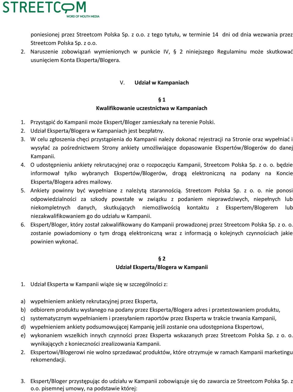 Przystąpić do Kampanii może Ekspert/Bloger zamieszkały na terenie Polski. 2. Udział Eksperta/Blogera w Kampaniach jest bezpłatny. 3.