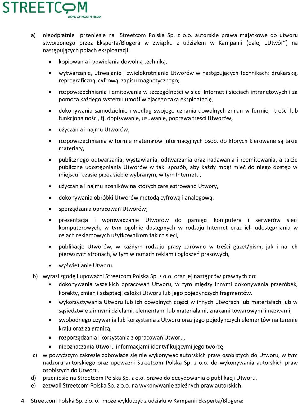 Polska Sp. z o.o. autorskie prawa majątkowe do utworu stworzonego przez Eksperta/Blogera w związku z udziałem w Kampanii (dalej Utwór ) na następujących polach eksploatacji: kopiowania i powielania