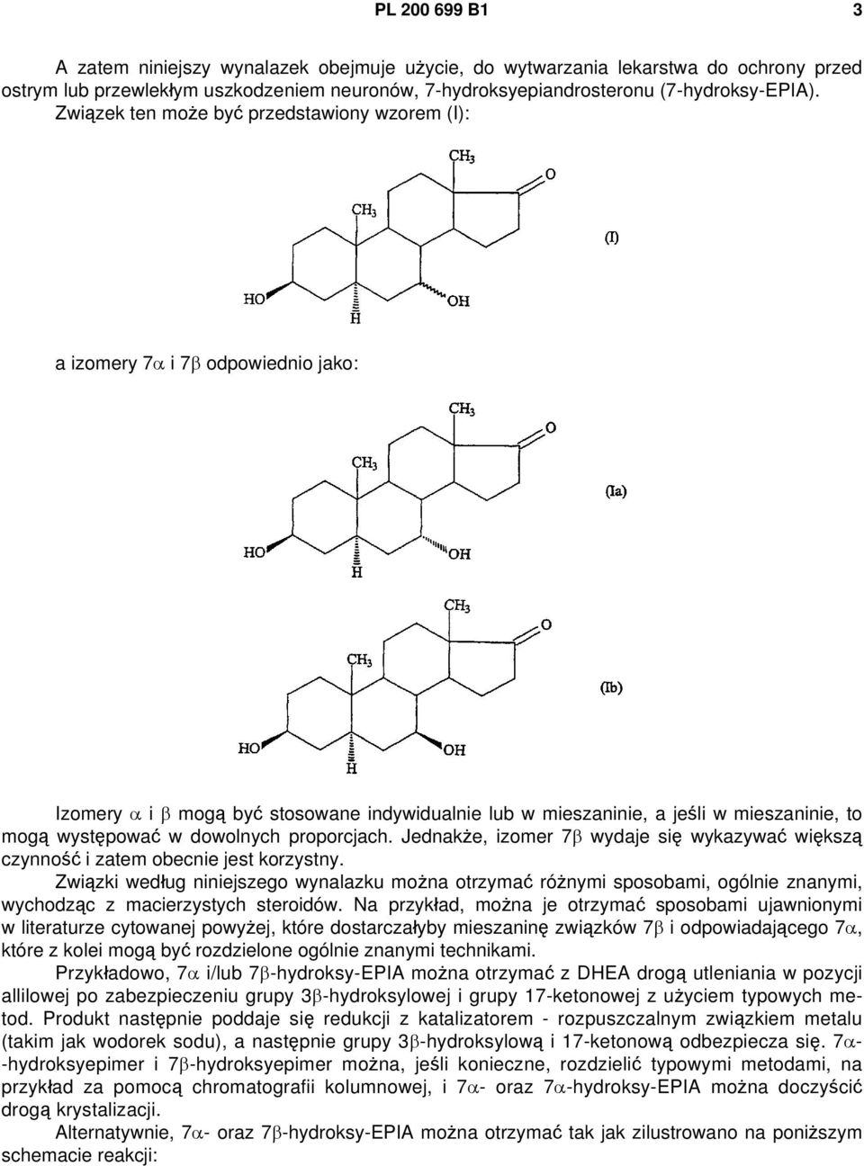 dowolnych proporcjach. Jednakże, izomer 7β wydaje się wykazywać większą czynność i zatem obecnie jest korzystny.