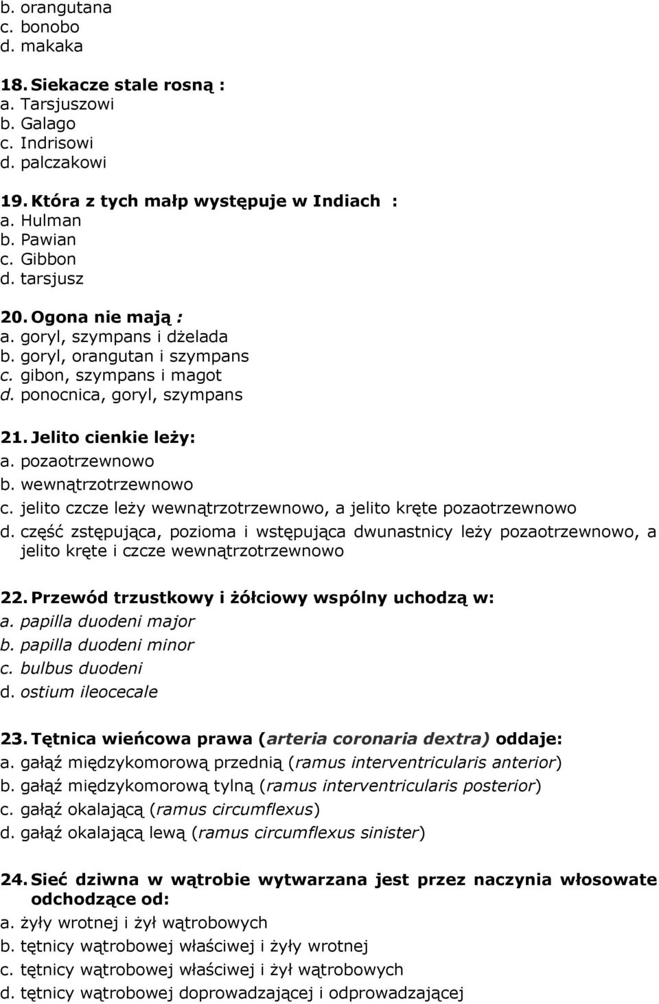 wewnątrzotrzewnowo c. jelito czcze leży wewnątrzotrzewnowo, a jelito kręte pozaotrzewnowo d.