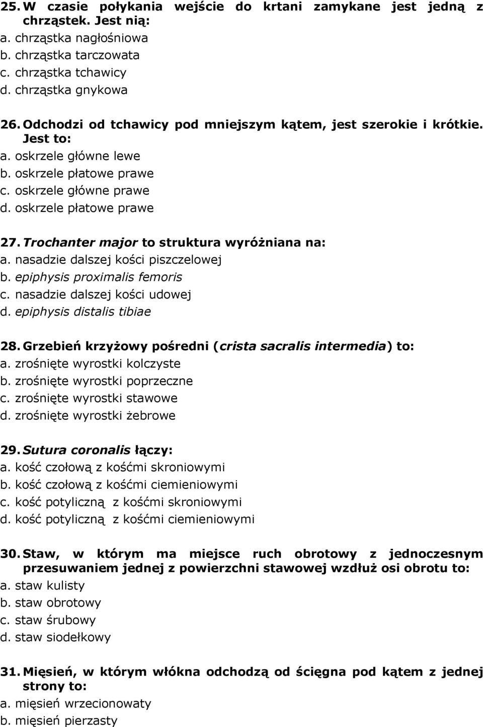 Trochanter major to struktura wyróżniana na: a. nasadzie dalszej kości piszczelowej b. epiphysis proximalis femoris c. nasadzie dalszej kości udowej d. epiphysis distalis tibiae 28.