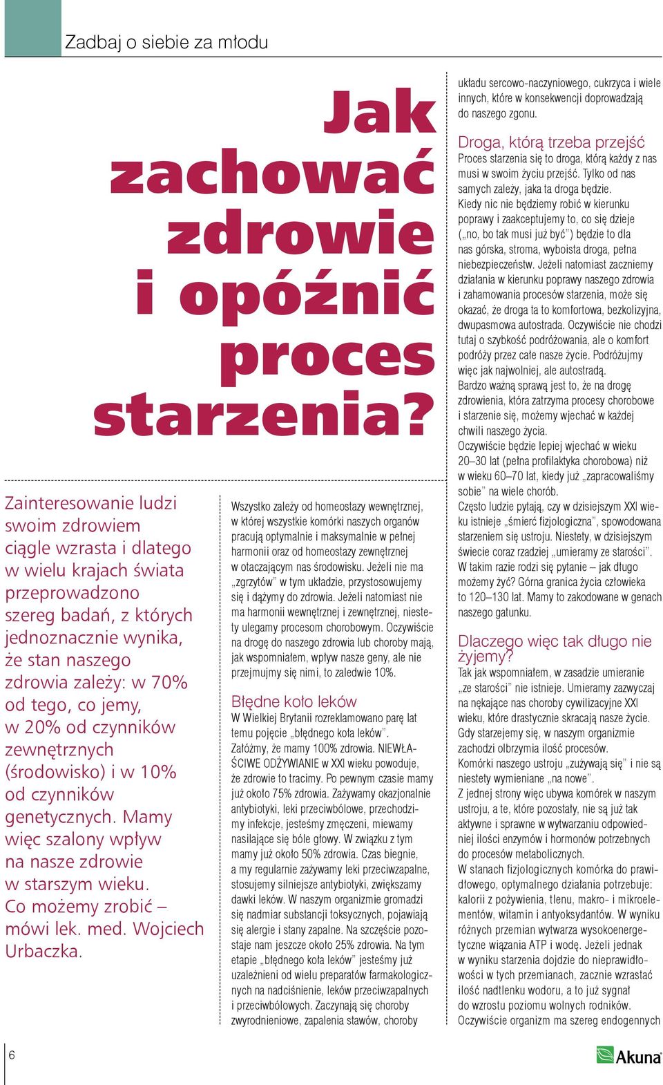 jemy, w 20% od czynników zewnętrznych (środowisko) i w 10% od czynników genetycznych. Mamy więc szalony wpływ na nasze zdrowie w starszym wieku. Co możemy zrobić mówi lek. med. Wojciech Urbaczka.