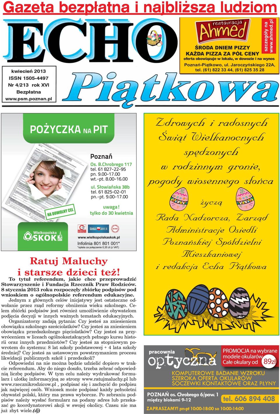 (61) 822 33 44, (61) 825 35 28 Zdrowych i radosnych Świąt Wielkanocnych spędzonych w rodzinnym gronie, pogody wiosennego słońca Ratuj Maluchy i starsze dzieci też!