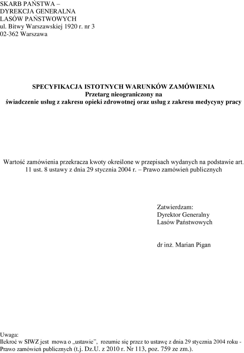 medycyny pracy Wartość zamówienia przekracza kwoty określone w przepisach wydanych na podstawie art. 11 ust. 8 ustawy z dnia 29 stycznia 2004 r.