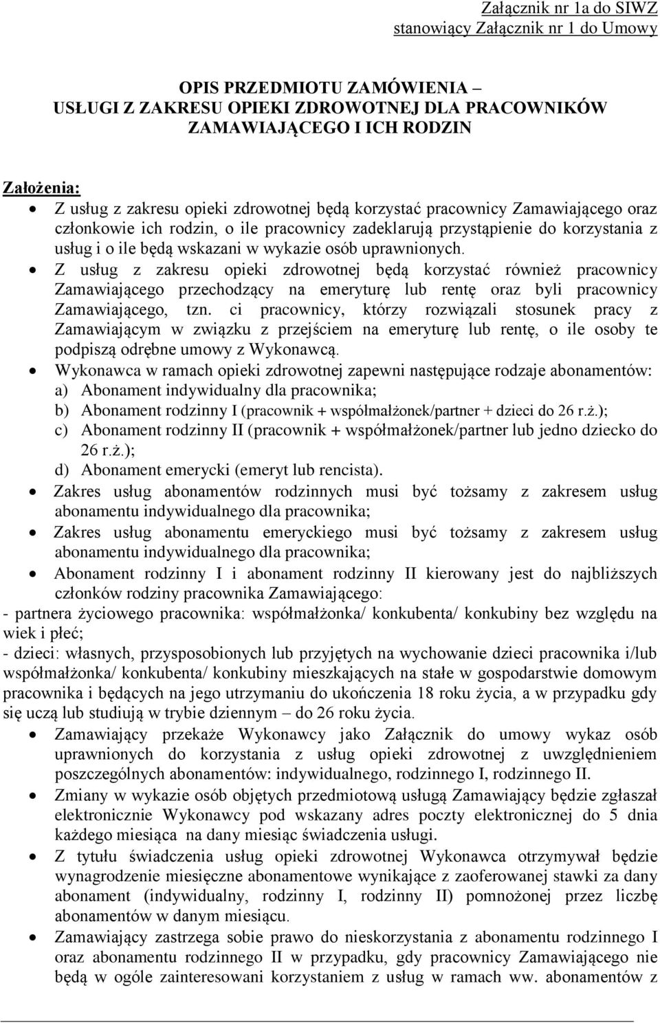 Z usług z zakresu opieki zdrowotnej będą korzystać również pracownicy Zamawiającego przechodzący na emeryturę lub rentę oraz byli pracownicy Zamawiającego, tzn.