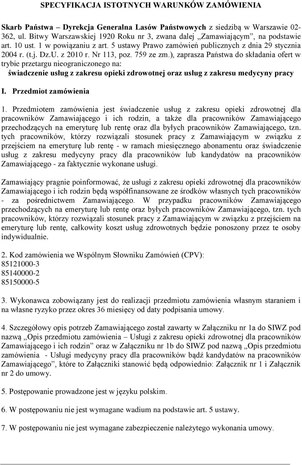 Nr 113, poz. 759 ze zm.), zaprasza Państwa do składania ofert w trybie przetargu nieograniczonego na: świadczenie usług z zakresu opieki zdrowotnej oraz usług z zakresu medycyny pracy I.