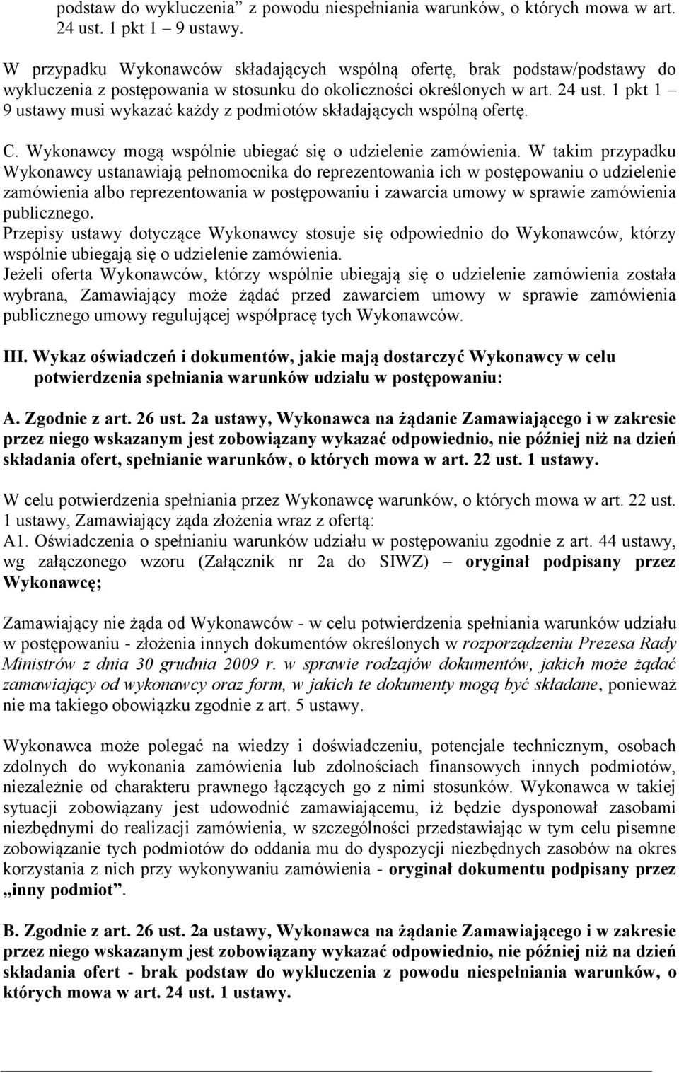 1 pkt 1 9 ustawy musi wykazać każdy z podmiotów składających wspólną ofertę. C. Wykonawcy mogą wspólnie ubiegać się o udzielenie zamówienia.