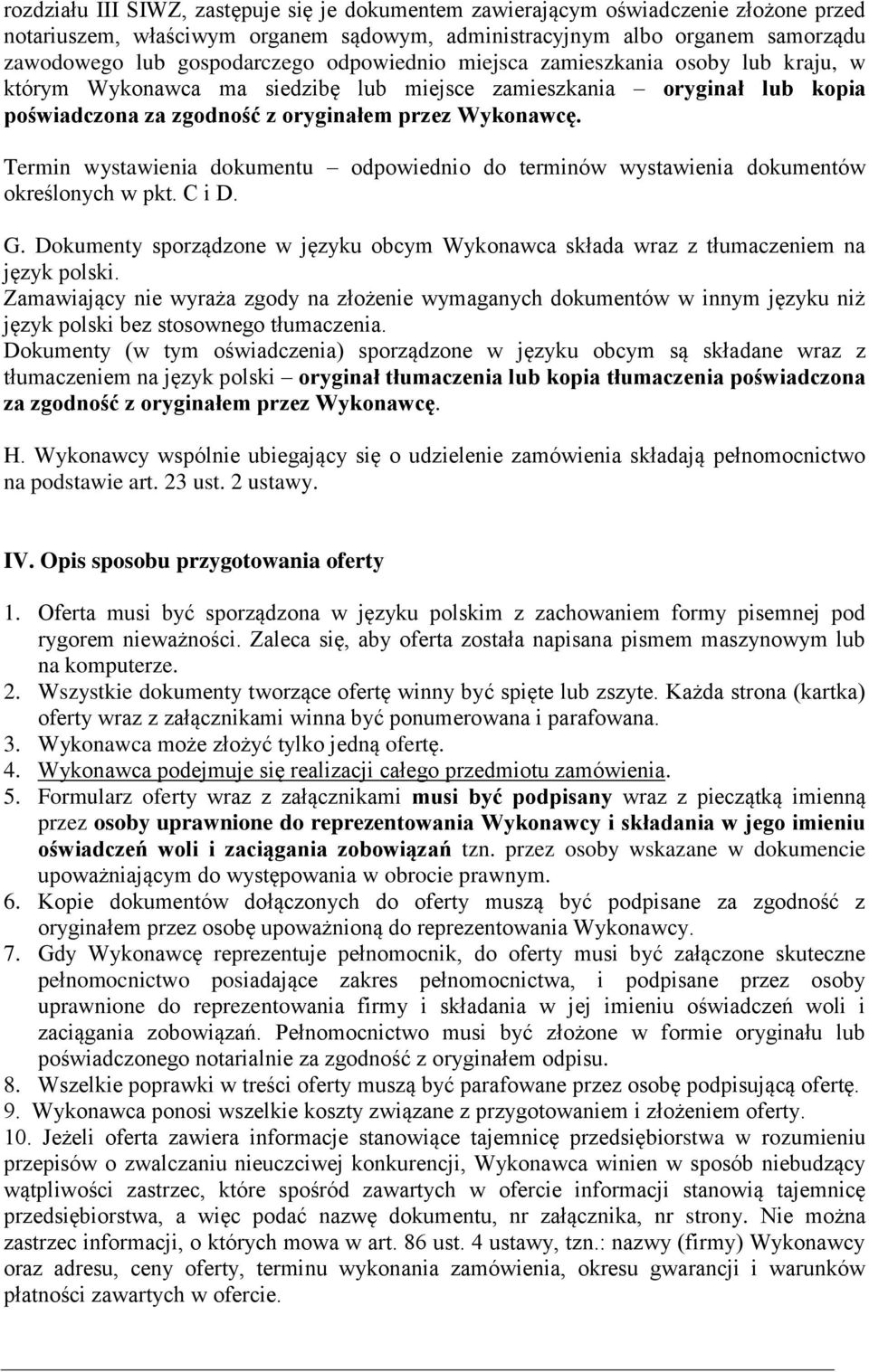 Termin wystawienia dokumentu odpowiednio do terminów wystawienia dokumentów określonych w pkt. C i D. G. Dokumenty sporządzone w języku obcym Wykonawca składa wraz z tłumaczeniem na język polski.