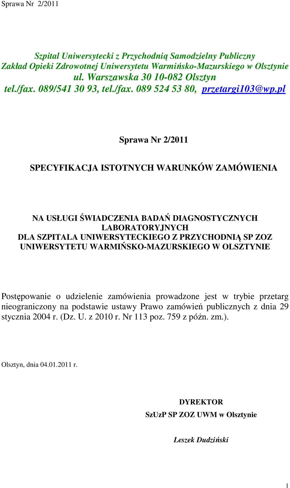 pl Sprawa Nr 2/2011 SPECYFIKACJA ISTOTNYCH WARUNKÓW ZAMÓWIENIA NA USŁUGI ŚWIADCZENIA BADAŃ DIAGNOSTYCZNYCH LABORATORYJNYCH DLA SZPITALA UNIWERSYTECKIEGO Z PRZYCHODNIĄ SP ZOZ