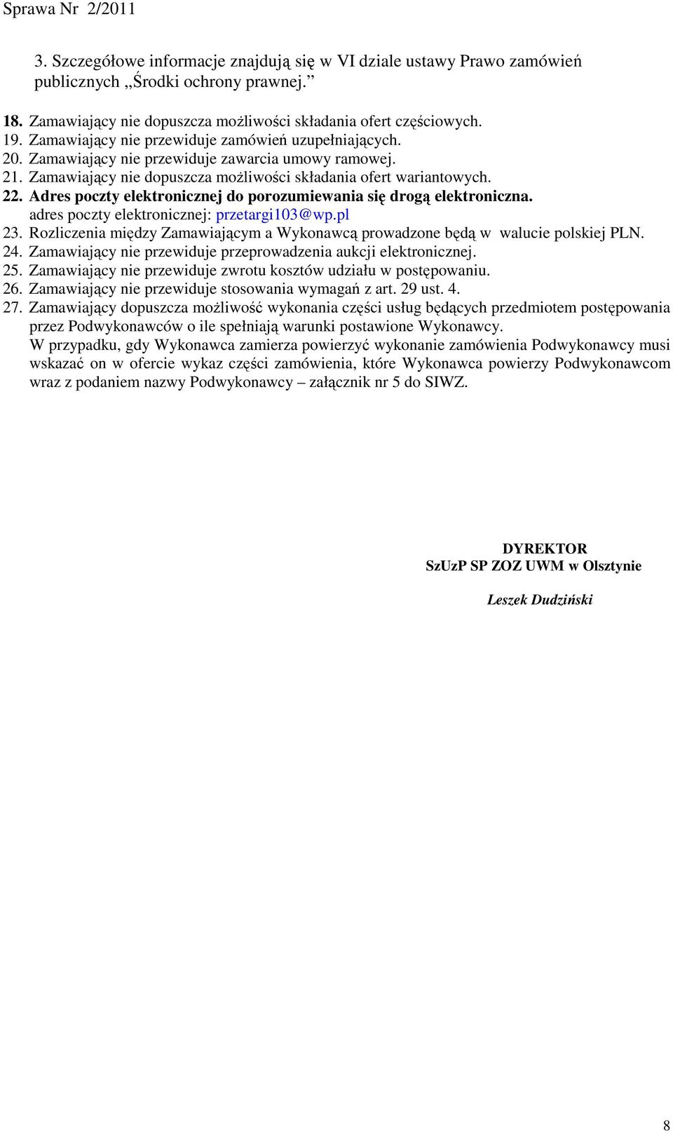 Adres poczty elektronicznej do porozumiewania się drogą elektroniczna. adres poczty elektronicznej: przetargi103@wp.pl 23.