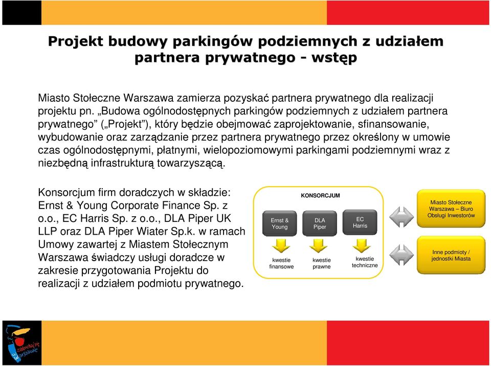 przez określony w umowie czas ogólnodostępnymi, płatnymi, wielopoziomowymi parkingami podziemnymi wraz z niezbędną infrastrukturą towarzyszącą.