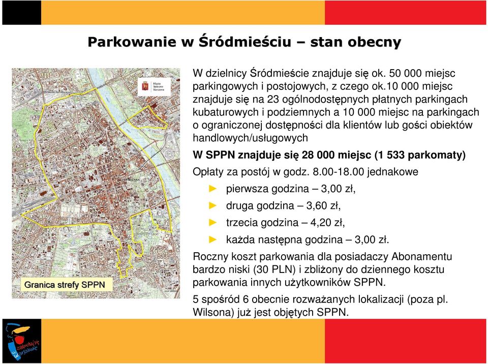 handlowych/usługowych W SPPN znajduje się 28 000 miejsc (1 533 parkomaty) Opłaty za postój w godz. 8.00-18.