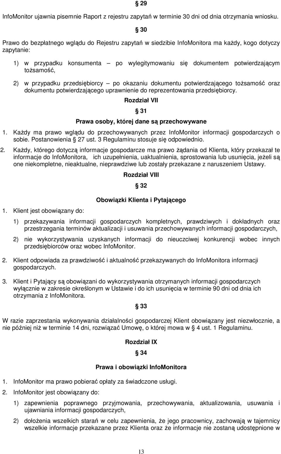 w przypadku przedsiębiorcy po okazaniu dokumentu potwierdzającego toŝsamość oraz dokumentu potwierdzającego uprawnienie do reprezentowania przedsiębiorcy.