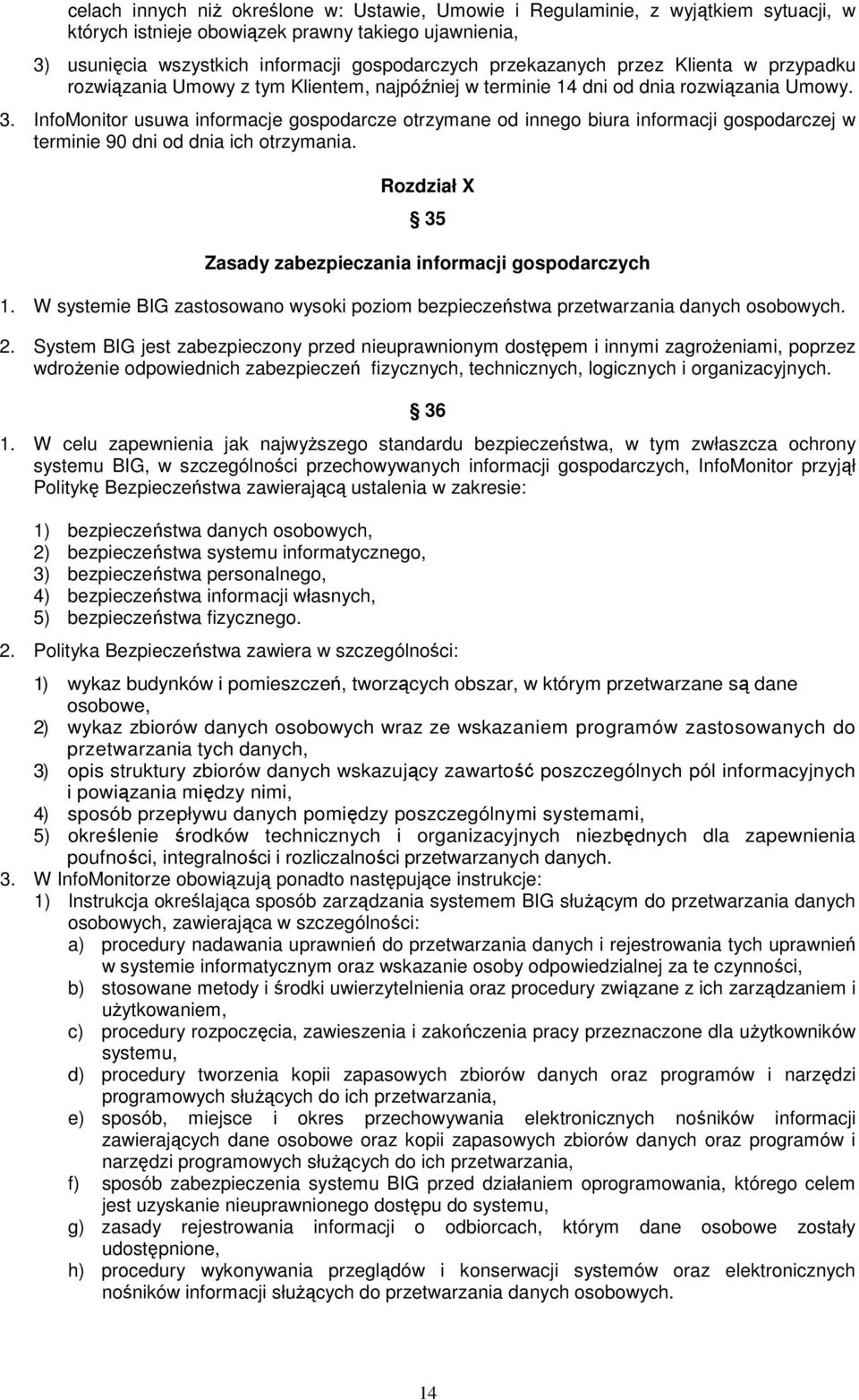 InfoMonitor usuwa informacje gospodarcze otrzymane od innego biura informacji gospodarczej w terminie 90 dni od dnia ich otrzymania. Rozdział X 35 Zasady zabezpieczania informacji gospodarczych 1.