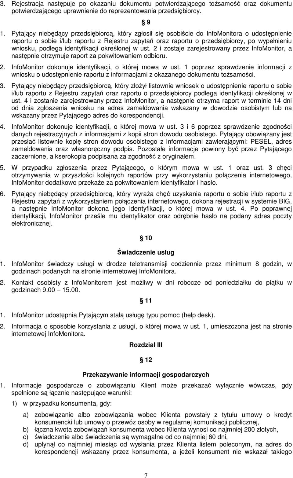 podlega identyfikacji określonej w ust. 2 i zostaje zarejestrowany przez InfoMonitor, a następnie otrzymuje raport za pokwitowaniem odbioru. 2. InfoMonitor dokonuje identyfikacji, o której mowa w ust.