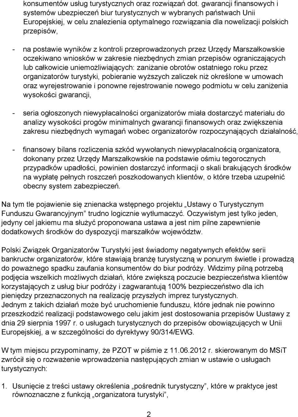 wyników z kontroli przeprowadzonych przez Urzędy Marszałkowskie oczekiwano wniosków w zakresie niezbędnych zmian przepisów ograniczających lub całkowicie uniemożliwiających: zaniżanie obrotów