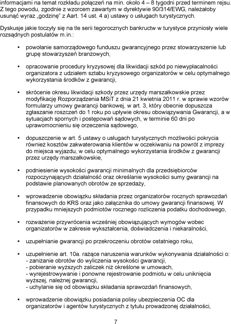 : powołanie samorządowego funduszu gwarancyjnego przez stowarzyszenie lub grupę stowarzyszeń branżowych, opracowanie procedury kryzysowej dla likwidacji szkód po niewypłacalności organizatora z