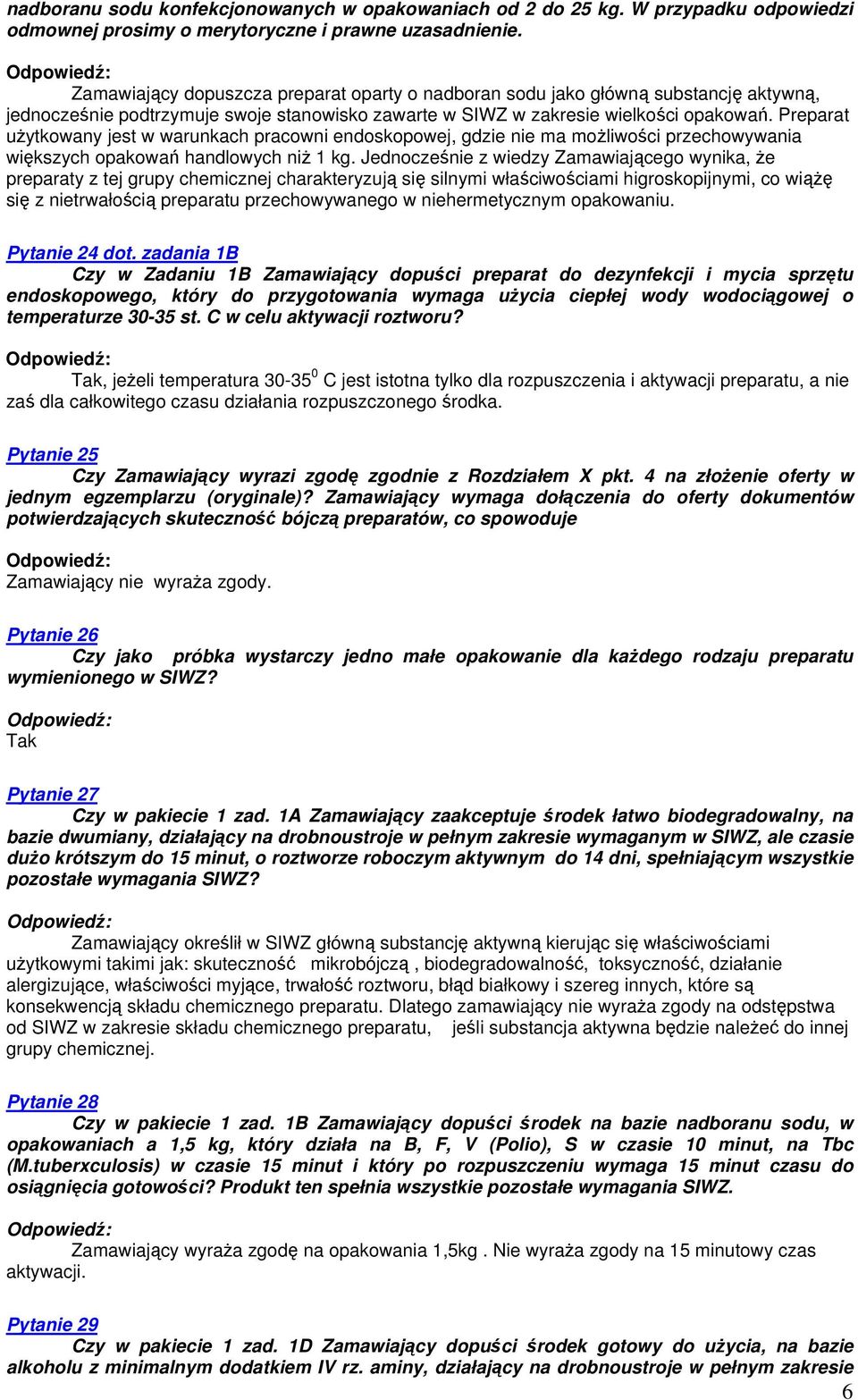 Preparat uŝytkowany jest w warunkach pracowni endoskopowej, gdzie nie ma moŝliwości przechowywania większych opakowań handlowych niŝ 1 kg.