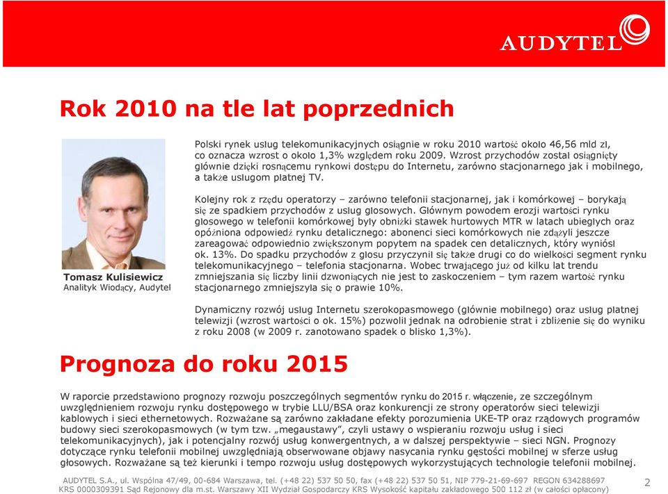 Tomasz Kulisiewicz Analityk Wiodący, Audytel Kolejny rok z rzędu operatorzy zarówno telefonii stacjonarnej, jak i komórkowej borykają się ze spadkiem przychodów z usług głosowych.