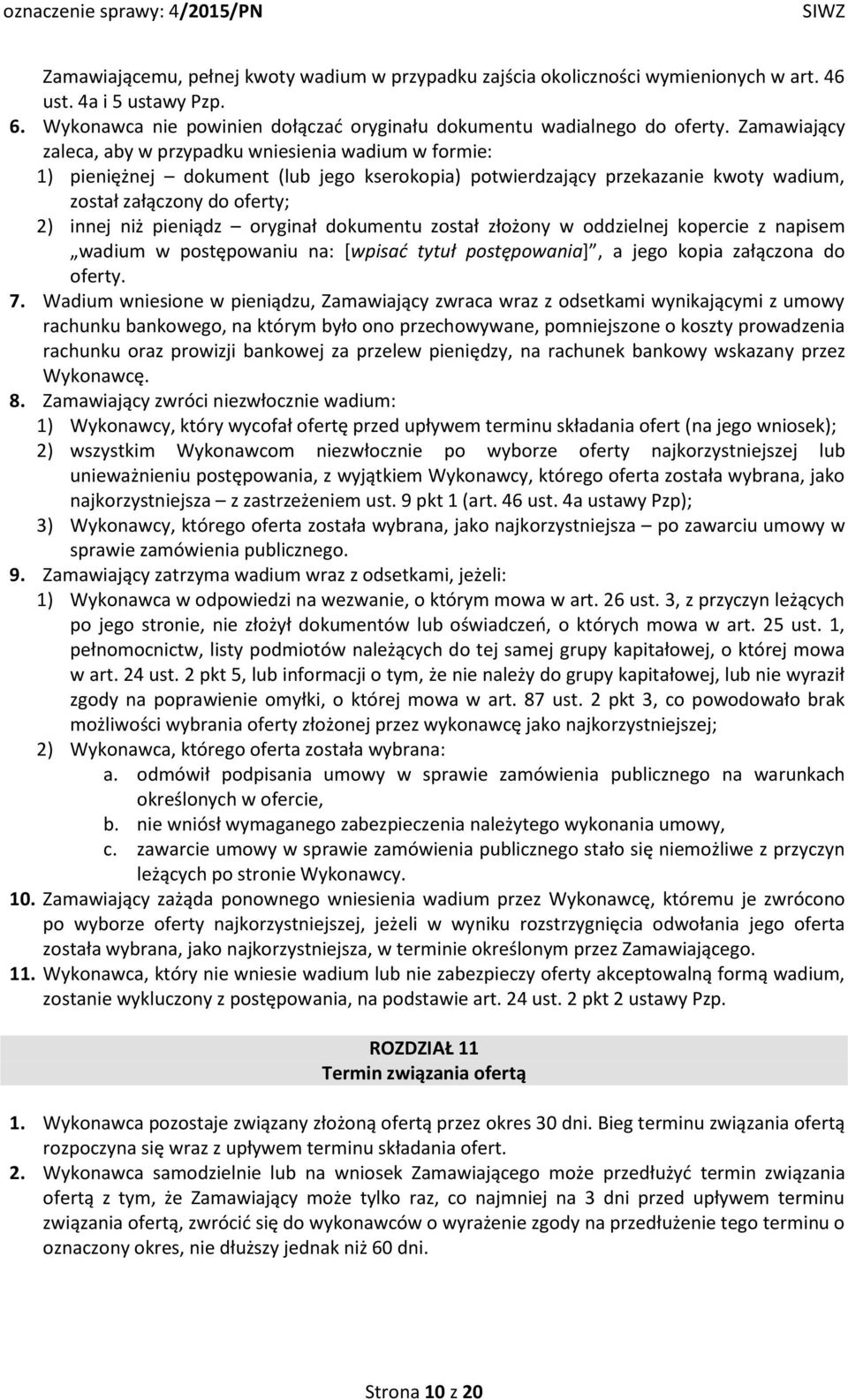 oryginał dokumentu został złożony w oddzielnej kopercie z napisem wadium w postępowaniu na: [wpisać tytuł postępowania], a jego kopia załączona do oferty. 7.