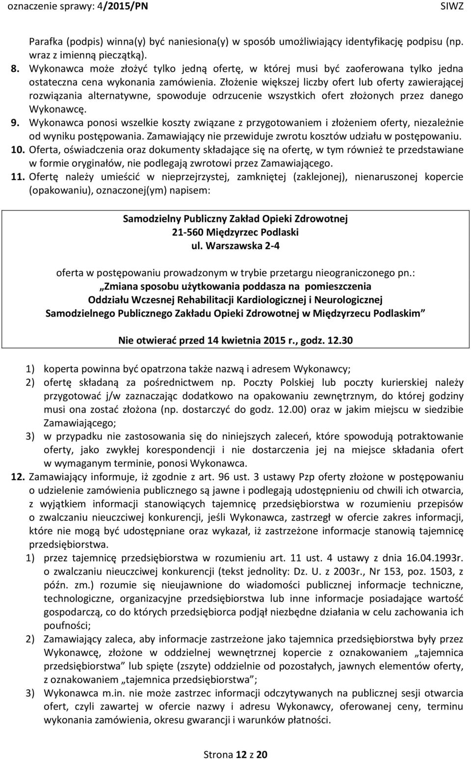 Złożenie większej liczby ofert lub oferty zawierającej rozwiązania alternatywne, spowoduje odrzucenie wszystkich ofert złożonych przez danego Wykonawcę. 9.