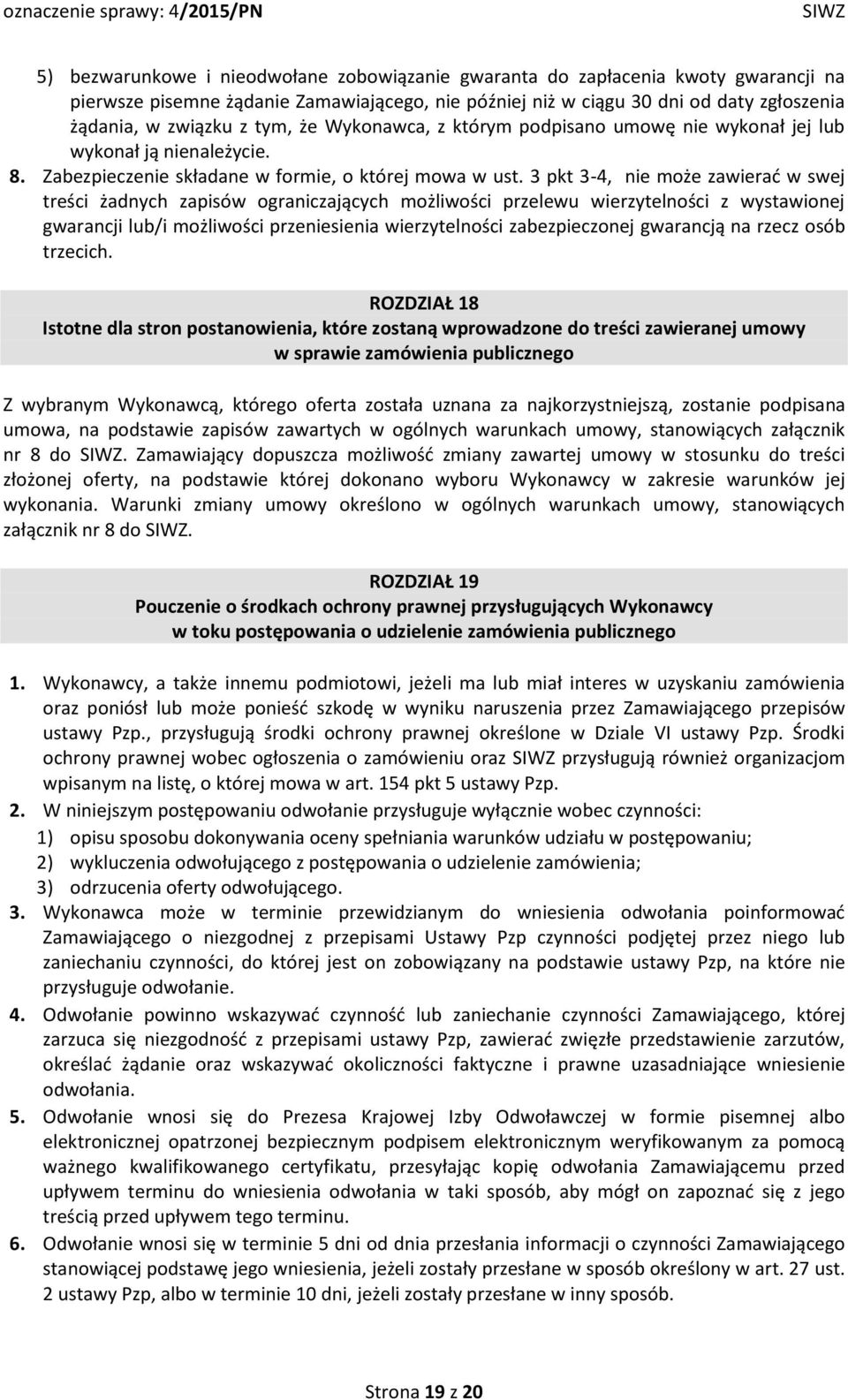 3 pkt 3-4, nie może zawierać w swej treści żadnych zapisów ograniczających możliwości przelewu wierzytelności z wystawionej gwarancji lub/i możliwości przeniesienia wierzytelności zabezpieczonej