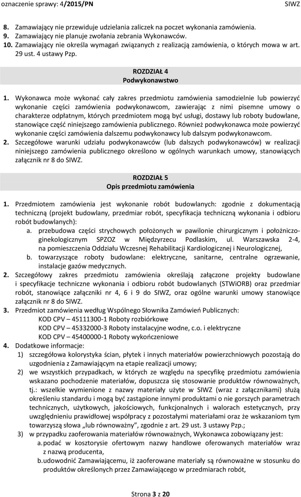 Wykonawca może wykonać cały zakres przedmiotu zamówienia samodzielnie lub powierzyć wykonanie części zamówienia podwykonawcom, zawierając z nimi pisemne umowy o charakterze odpłatnym, których