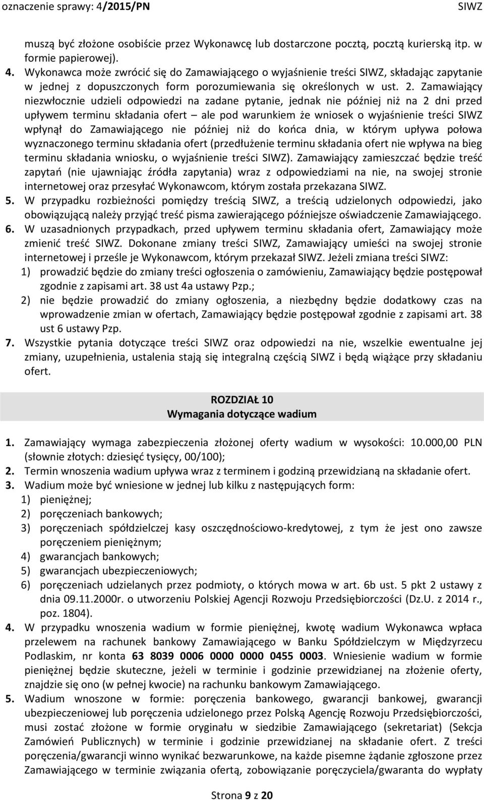 Zamawiający niezwłocznie udzieli odpowiedzi na zadane pytanie, jednak nie później niż na 2 dni przed upływem terminu składania ofert ale pod warunkiem że wniosek o wyjaśnienie treści wpłynął do