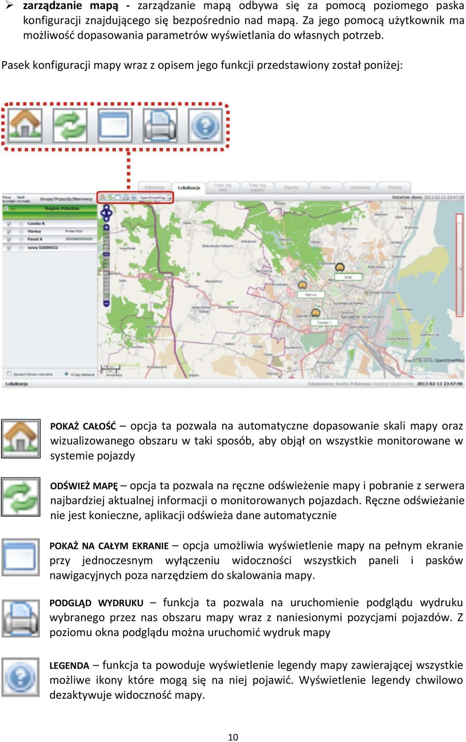 Pasek konfiguracji mapy wraz z opisem jego funkcji przedstawiony został poniżej: POKAŻ CAŁOŚĆ opcja ta pozwala na automatyczne dopasowanie skali mapy oraz wizualizowanego obszaru w taki sposób, aby