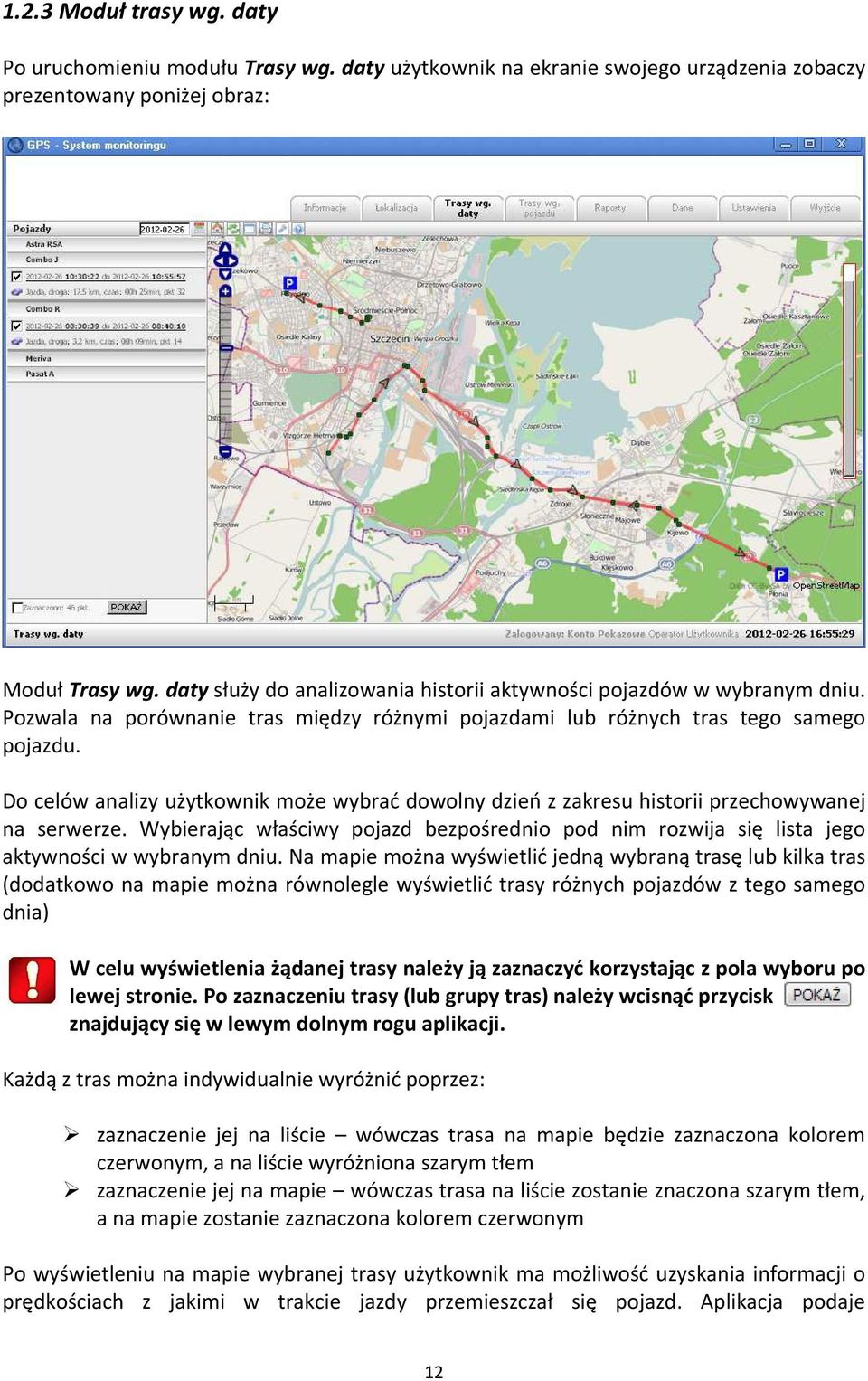 Do celów analizy użytkownik może wybrać dowolny dzień z zakresu historii przechowywanej na serwerze. Wybierając właściwy pojazd bezpośrednio pod nim rozwija się lista jego aktywności w wybranym dniu.