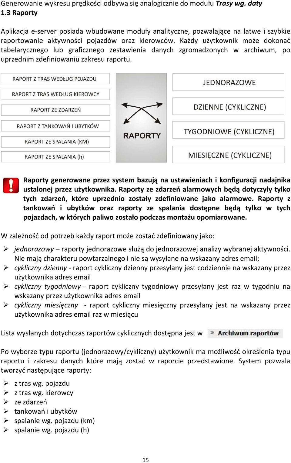 Każdy użytkownik może dokonać tabelarycznego lub graficznego zestawienia danych zgromadzonych w archiwum, po uprzednim zdefiniowaniu zakresu raportu.