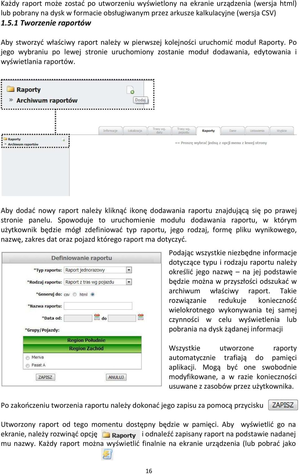 Po jego wybraniu po lewej stronie uruchomiony zostanie moduł dodawania, edytowania i wyświetlania raportów.