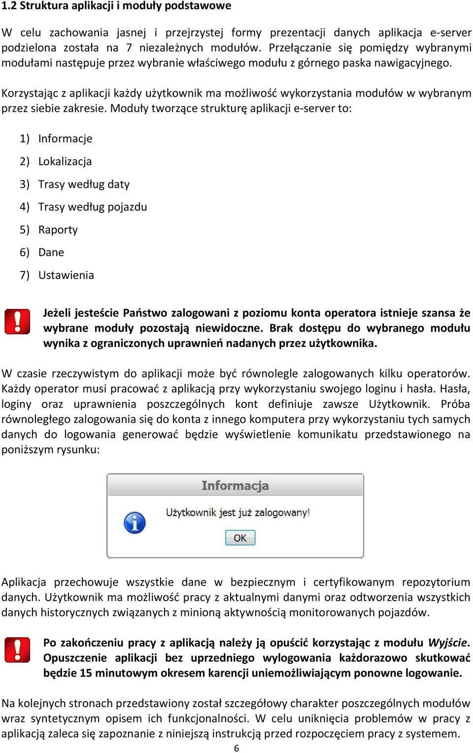 Korzystając z aplikacji każdy użytkownik ma możliwość wykorzystania modułów w wybranym przez siebie zakresie.