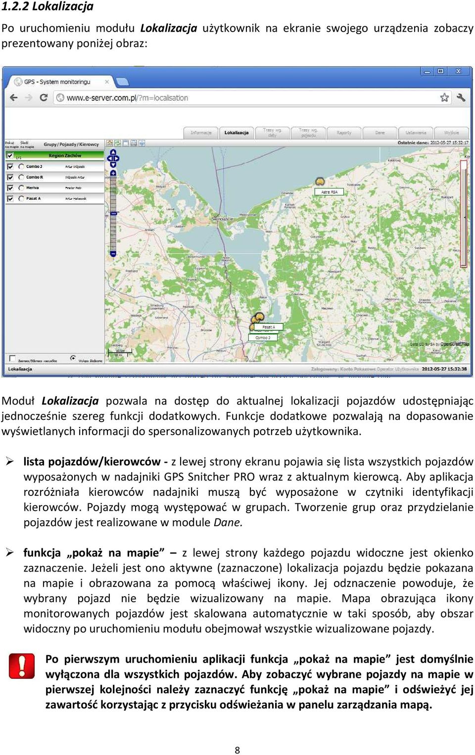 lista pojazdów/kierowców - z lewej strony ekranu pojawia się lista wszystkich pojazdów wyposażonych w nadajniki GPS Snitcher PRO wraz z aktualnym kierowcą.