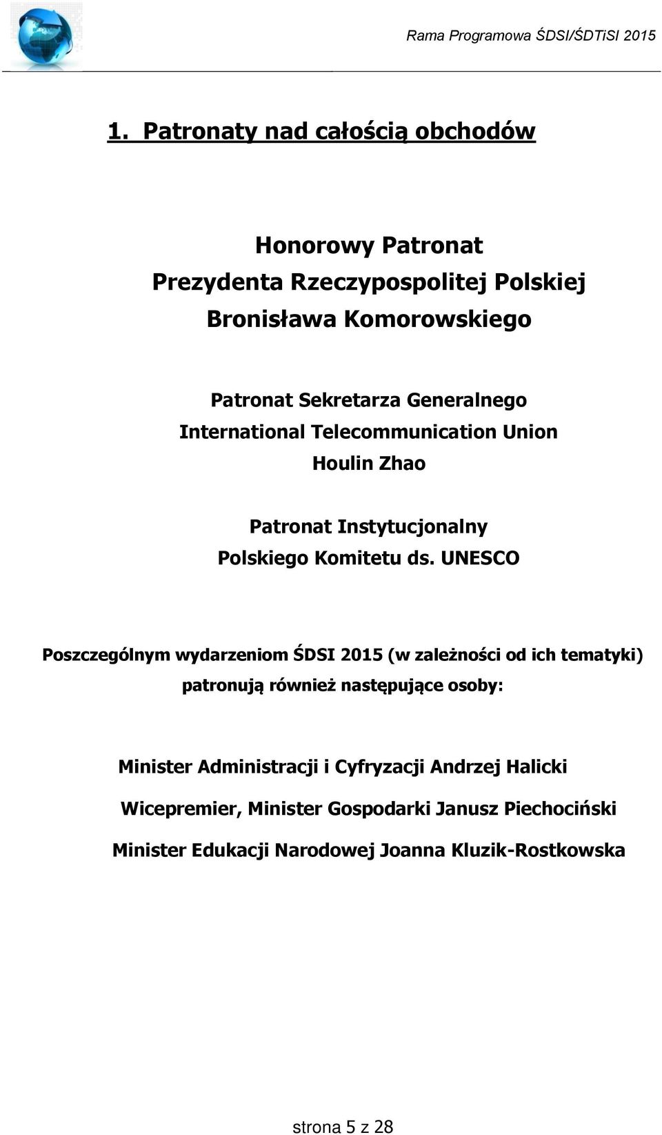 UNESCO Poszczególnym wydarzeniom ŚDSI 2015 (w zależności od ich tematyki) patronują również następujące osoby: Minister