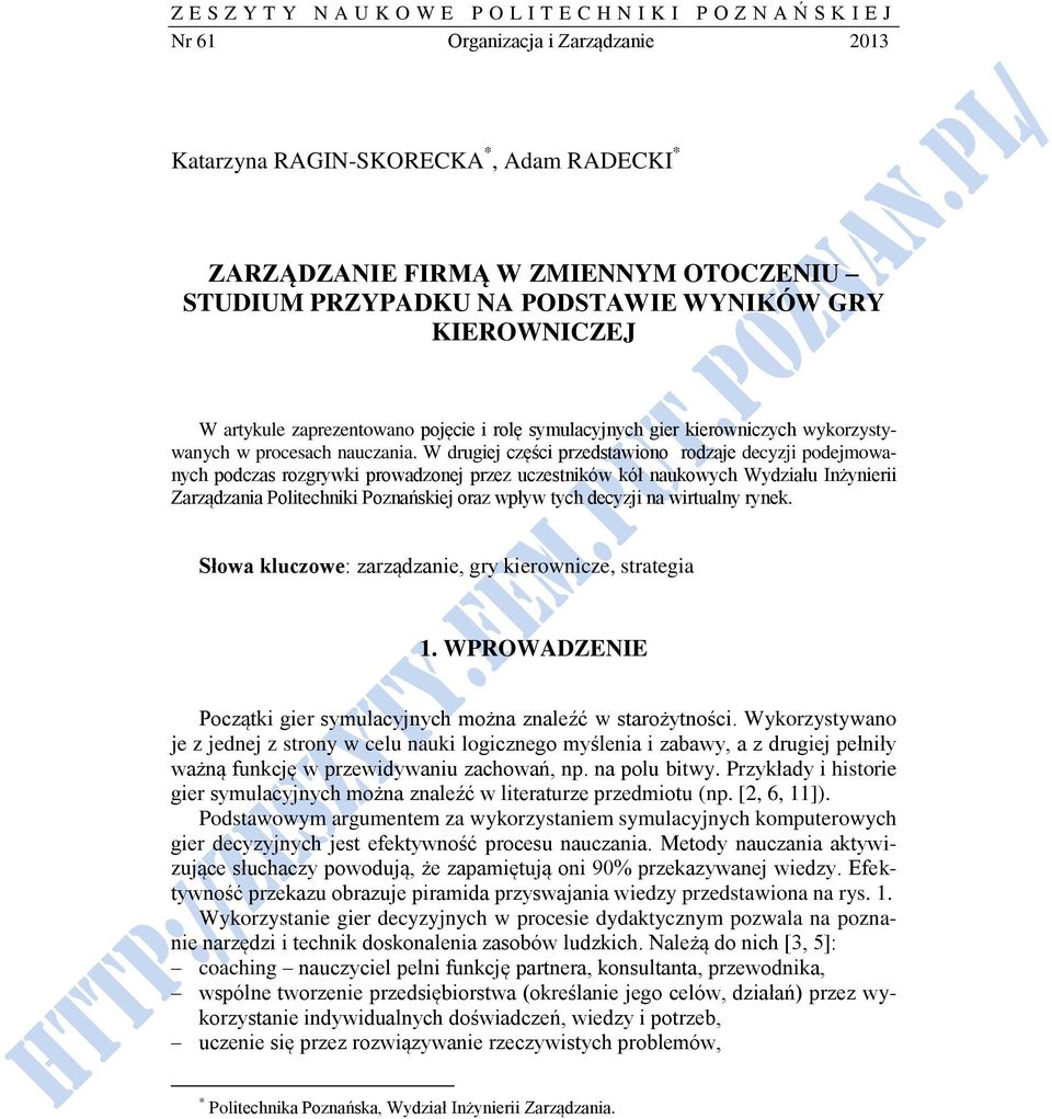 W drugiej części przedstawiono rodzaje decyzji podejmowanych podczas rozgrywki prowadzonej przez uczestników kół naukowych Wydziału Inżynierii Zarządzania Politechniki Poznańskiej oraz wpływ tych