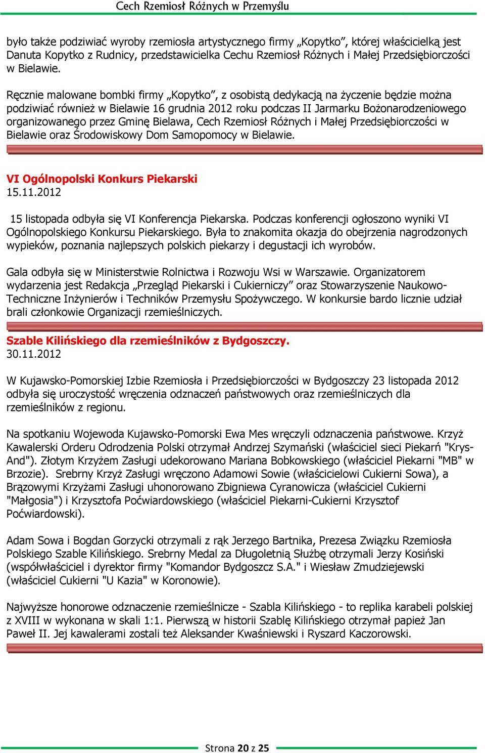 Gminę Bielawa, Cech Rzemiosł Różnych i Małej Przedsiębiorczości w Bielawie oraz Środowiskowy Dom Samopomocy w Bielawie. VI Ogólnopolski Konkurs Piekarski 15.11.